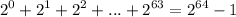 \displaystyle 2^0+2^1+2^2+...+2^{63}=2^{64}-1