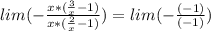 lim(-\frac{x*(\frac{3}{x}-1)}{x*(\frac{2}{x}-1)}) = lim(- \frac{(-1)}{(-1)})