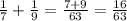 \frac{1}{7} + \frac{1}{9} = \frac{7+9}{63} = \frac{16}{63}