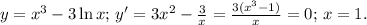 y=x^3-3\ln x;\, y'=3x^2-\frac{3}{x}=\frac{3(x^3-1)}{x}=0;\,x=1.