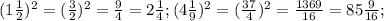 (1\frac{1}{2} )^{2} = (\frac{3}{2} )^{2} =\frac{9}{4}=2\frac{1}{4};(4\frac{1}{9} )^{2} = (\frac{37}{4} )^{2} =\frac{1369}{16}=85\frac{9}{16};