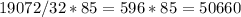 19072/ 32 * 85 = 596 * 85 = 50660