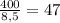 \frac{400}{8,5} = 47