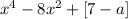 x^4 - 8 x^2 + [7-a]