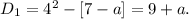 D_1 = 4^2 - [7-a] = 9 + a .