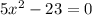 5x^2-23=0