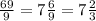 \frac{69}{9}= 7 \frac{6}{9}= 7 \frac{2}{3}