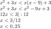 x^2+3x\ \textless \ x(x-9)+3 \\&#10;x^2+3x\ \textless \ x^2-9x+3 \\&#10;12x\ \textless \ 3 |:12 \\&#10;x\ \textless \ 3/12 \\&#10;x\ \textless \ 0,25