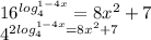 16^{log_4^{1-4x}}=8x^2+7\\&#10;4^{2log_4^{1-4x}=8x^2+7 \\ &#10;&#10;&#10;