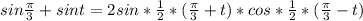 sin \frac{\pi}{3} + sint = 2sin *\frac{1}{2}*( \frac{\pi}{3} + t )*cos *\frac{1}{2}*( \frac{\pi}{3} - t)