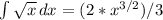 \int\limits{ \sqrt{x} } \, dx =(2* x^{3/2}) /3