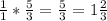 \frac{1}{1} * \frac{5}{3} = \frac{5}{3} = 1\frac{2}{3}