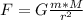 F=G \frac{m*M}{r^{2}}