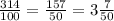 \frac{314}{100} = \frac{157}{50} =3 \frac{7}{50}