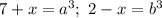 7+x=a^3;~ 2-x=b^3