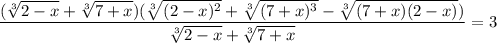 \dfrac{(\sqrt[3]{2-x}+\sqrt[3]{7+x})(\sqrt[3]{(2-x)^2}+\sqrt[3]{(7+x)^3}-\sqrt[3]{(7+x)(2-x)})}{\sqrt[3]{2-x}+\sqrt[3]{7+x}}=3