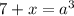 7+x=a^3