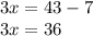 3x=43-7\\3x=36