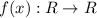 f(x): R \rightarrow R