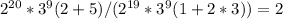 2 ^{20} *3^9(2+5)/(2 ^{19} *3^9(1+2*3))=2