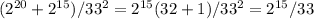 (2 ^{20} +2 ^{15} )/33^2=2 ^{15} (32+1)/33^2=2 ^{15} /33