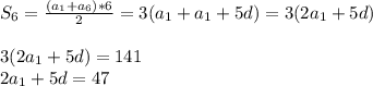 S_{6}= \frac{(a_{1}+a_{6})*6}{2}=3(a_{1}+a_{1}+5d)=3(2a_{1}+5d) \\ &#10; \\ &#10;3(2a_{1}+5d)=141 \\ &#10;2a_{1}+5d=47