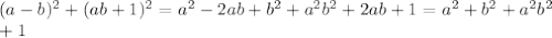 (a-b)^2+(ab+1)^2=a^2-2ab+b^2+a^2b^2+2ab+1=a^2+b^2+a^2b^2\\+1