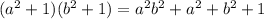 (a^2+1)(b^2+1)=a^2b^2+a^2+b^2+1