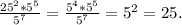 \frac{25^2*5^5}{5^7} = \frac{5^4*5^5}{5^7} =5^2=25.