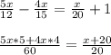 \frac{5x}{12} - \frac{4x}{15} = \frac{x}{20} +1 \\ \\ \frac{5x*5+4x*4}{60} = \frac{x+20}{20}