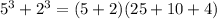 5^{3} + 2^{3} =(5+2)(25+10+4)