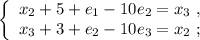 \left\{\begin{array}{l} x_2 + 5 + e_1 - 10 e_2 = x_3 \ , \\ x_3 + 3 + e_2 - 10 e_3 = x_2 \ ; \end{array}\right