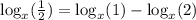 \log_x ( \frac{1}{2})= \log_x (1)-\log_x (2)