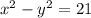 x^{2}- y^{2} = 21