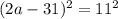 ( 2a - 31 )^2 = 11^2