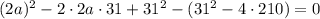 (2a)^2 - 2 \cdot 2a \cdot 31 + 31^2 - ( 31^2 - 4 \cdot 210 ) = 0