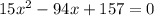 15x^2-94x+157=0