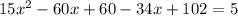 15x^2-60x+60-34x+102=5