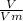 \frac{V}{Vm }