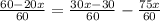 \frac{60-20x}{60} = \frac{30x-30}{60} - \frac{75x}{60}