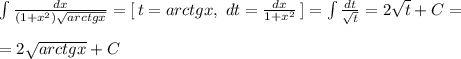 \int \frac{dx}{(1+x^2)\sqrt{arctgx}} =[\, t=arctgx,\; dt=\frac{dx}{1+x^2}\, ]=\int \frac{dt}{\sqrt{t}}=2\sqrt{t}+C=\\\\=2\sqrt{arctgx}+C