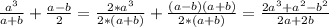 \frac{a^3}{a+b} + \frac{a-b}{2} = \frac{2*a^3}{2*(a+b)} + \frac{(a-b)(a+b)}{2*(a+b)} = \frac{2a^3+a^2-b^2}{2a+2b}