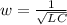 w= \frac{1}{ \sqrt{LC} } &#10;