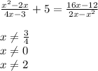 \frac{x^2-2x}{4x-3}+5= \frac{16x-12}{2x-x^2} \\ &#10; \\ &#10;x \neq \frac{3}{4} \\ &#10;x \neq 0 \\ &#10;x \neq 2