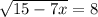 \sqrt{15-7x} =8