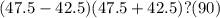 (47.5-42.5)(47.5+42.5)?(90)