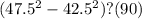 (47.5^2-42.5^2)?(90)