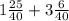 1 \frac{25}{40} + 3 \frac{6}{40}