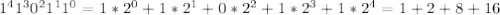 1^{4}1^{3}0^{2}1^{1}1^{0}=1*2^{0}+1*2^{1}+0*2^{2}+1*2^{3}+1*2^{4}=1+2+8+16