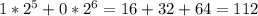 1*2^{5}+0*2^{6}=16+32+64=112